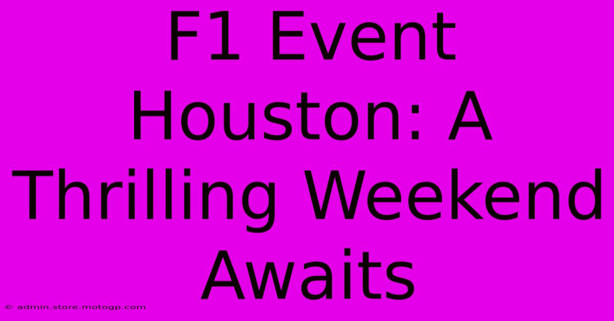 F1 Event Houston: A Thrilling Weekend Awaits