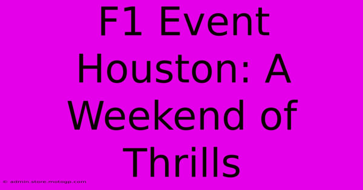 F1 Event Houston: A Weekend Of Thrills