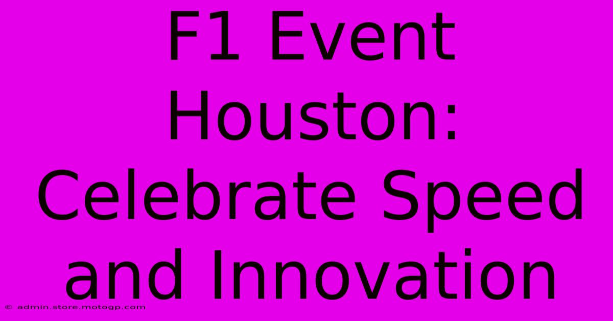 F1 Event Houston: Celebrate Speed And Innovation