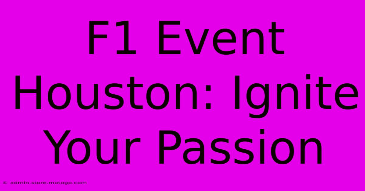 F1 Event Houston: Ignite Your Passion