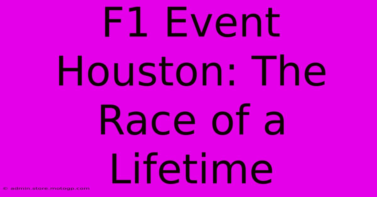 F1 Event Houston: The Race Of A Lifetime