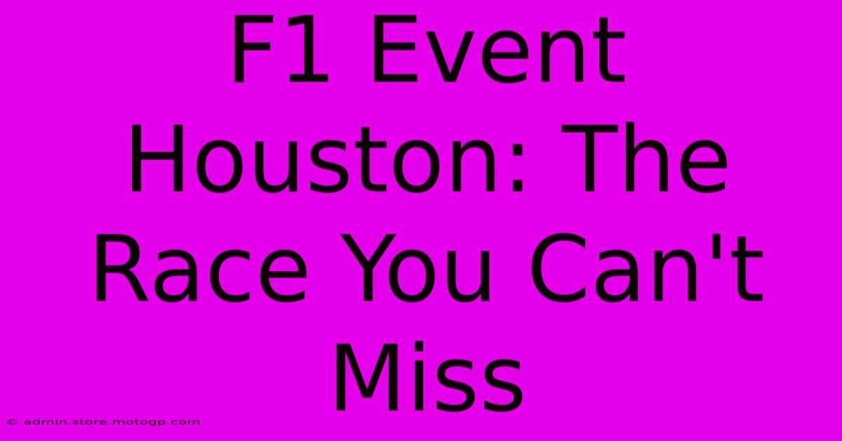 F1 Event Houston: The Race You Can't Miss