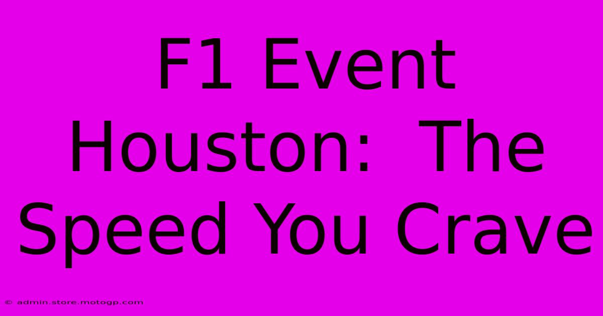 F1 Event Houston:  The Speed You Crave