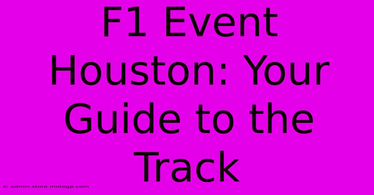 F1 Event Houston: Your Guide To The Track