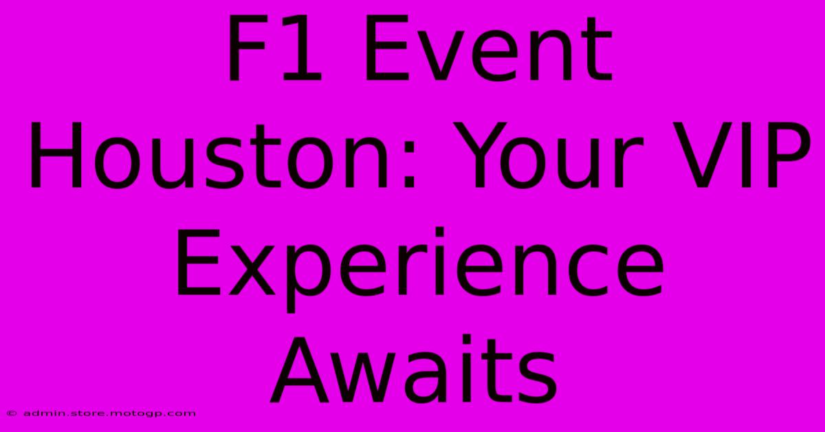 F1 Event Houston: Your VIP Experience Awaits