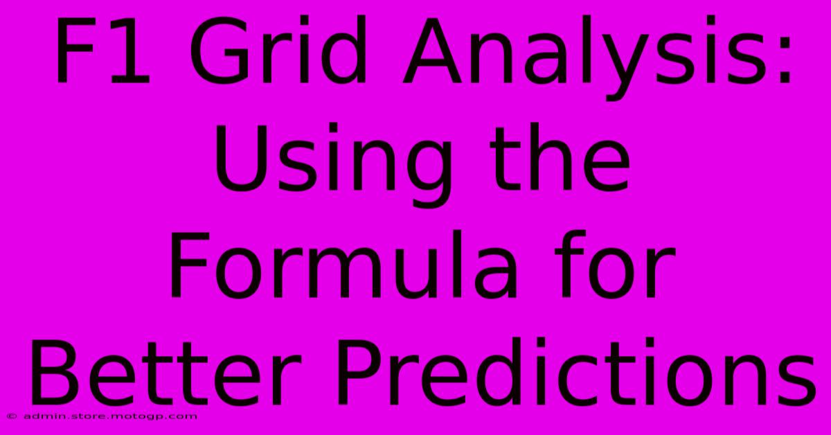 F1 Grid Analysis: Using The Formula For Better Predictions