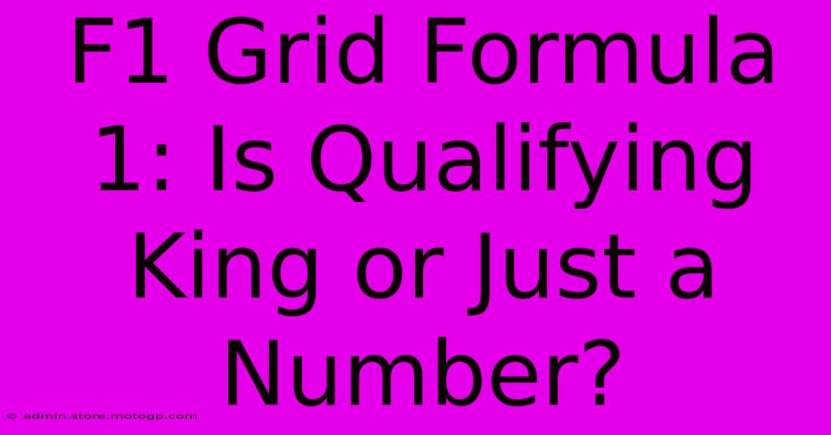 F1 Grid Formula 1: Is Qualifying King Or Just A Number?