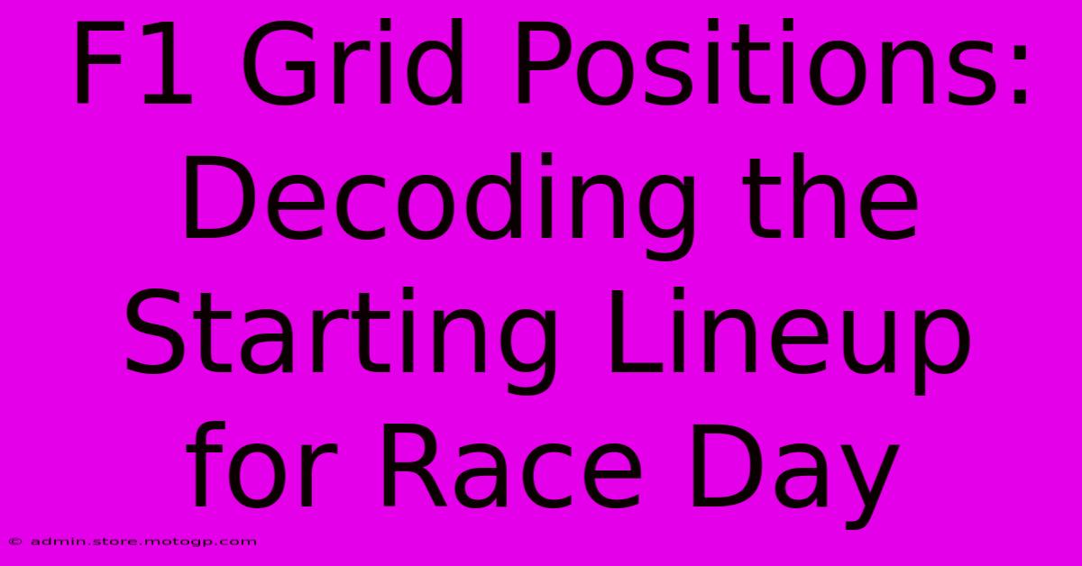 F1 Grid Positions: Decoding The Starting Lineup For Race Day