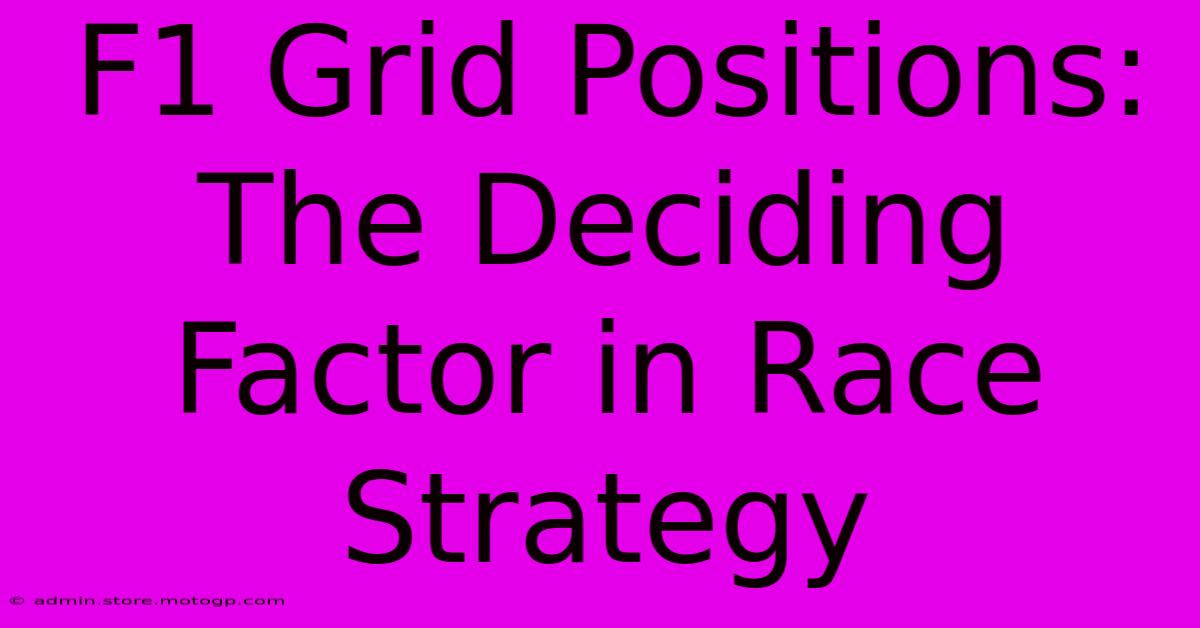 F1 Grid Positions: The Deciding Factor In Race Strategy