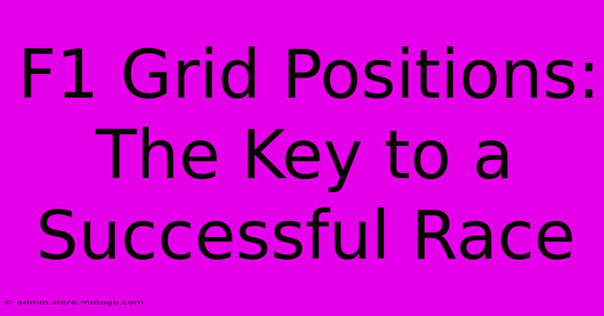 F1 Grid Positions: The Key To A Successful Race