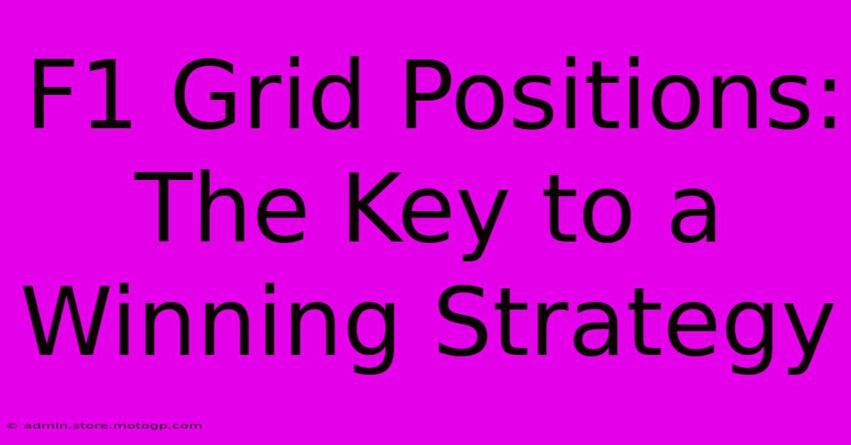 F1 Grid Positions: The Key To A Winning Strategy