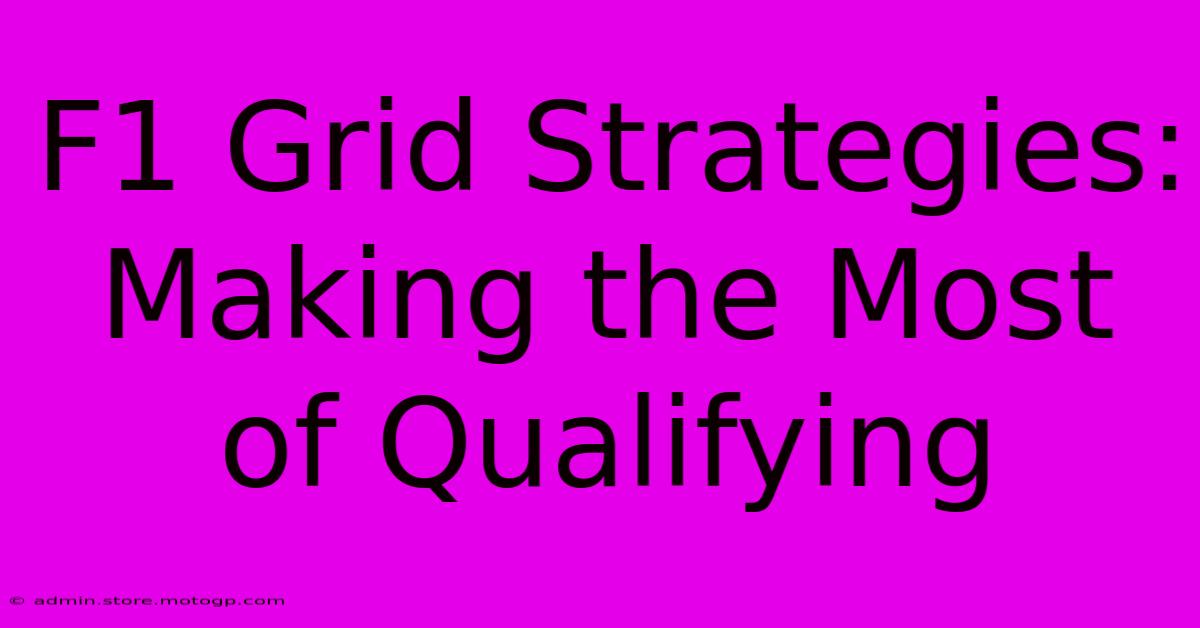 F1 Grid Strategies: Making The Most Of Qualifying