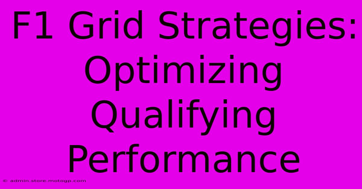 F1 Grid Strategies: Optimizing Qualifying Performance