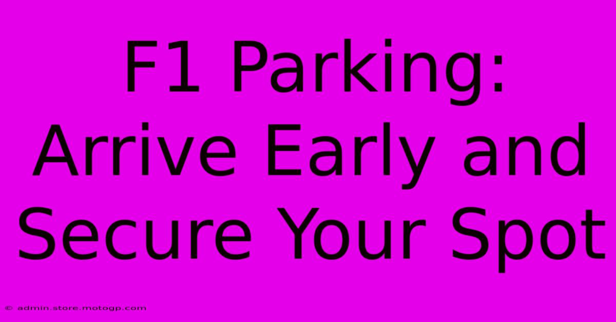 F1 Parking: Arrive Early And Secure Your Spot