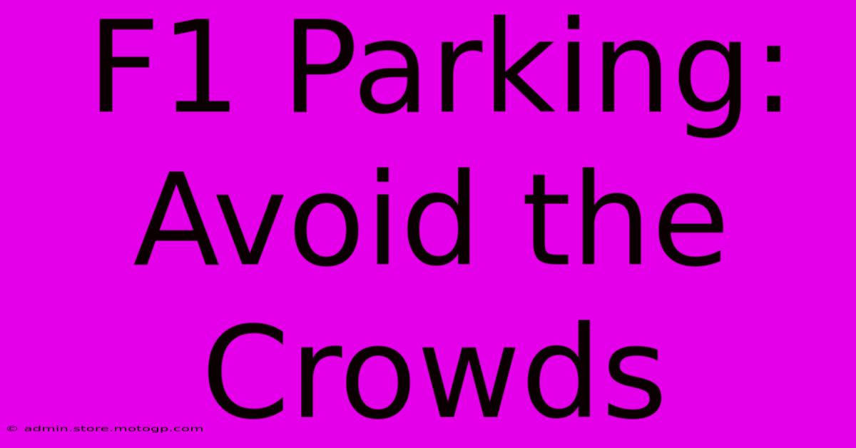 F1 Parking: Avoid The Crowds