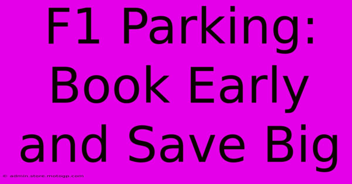 F1 Parking: Book Early And Save Big