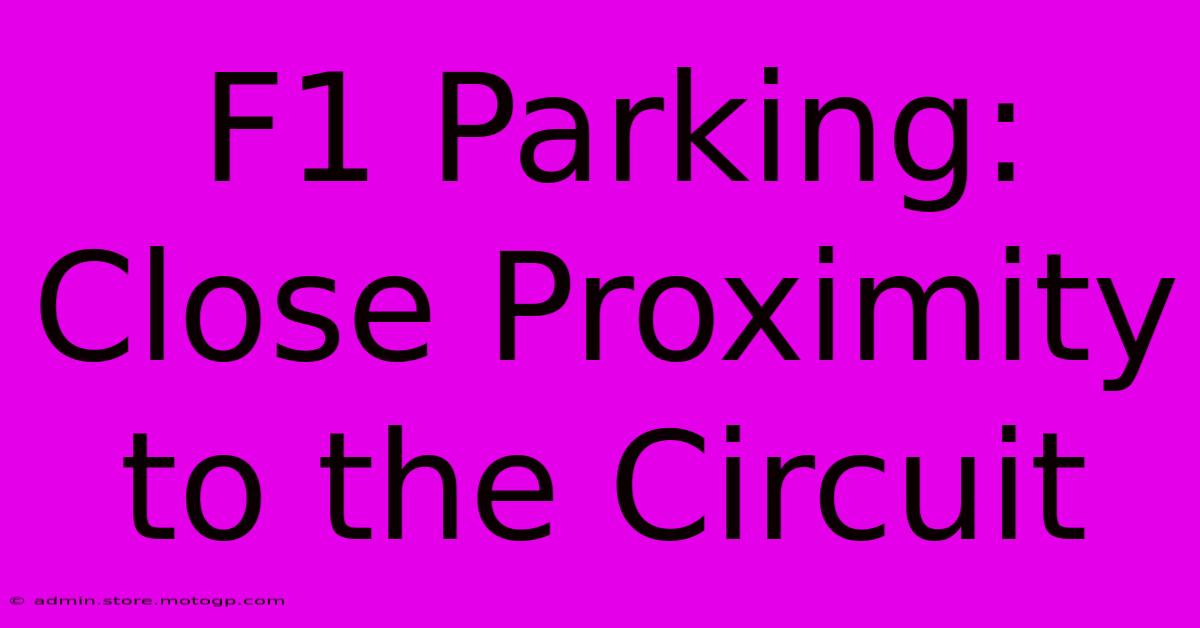 F1 Parking: Close Proximity To The Circuit