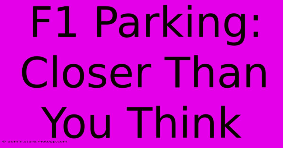 F1 Parking: Closer Than You Think