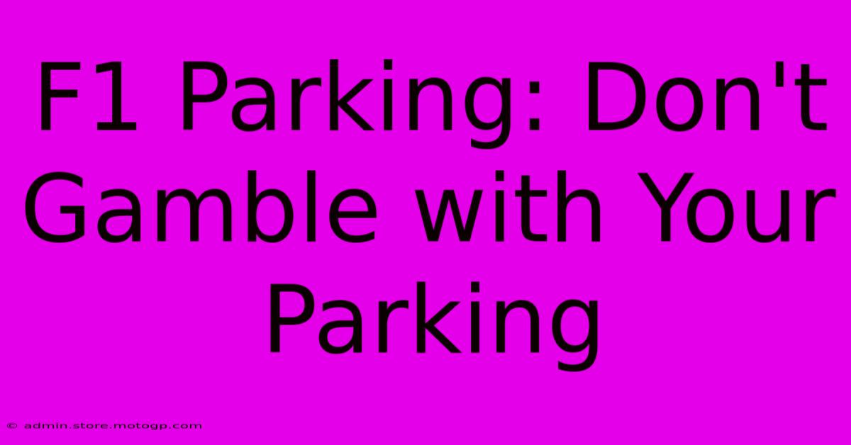 F1 Parking: Don't Gamble With Your Parking