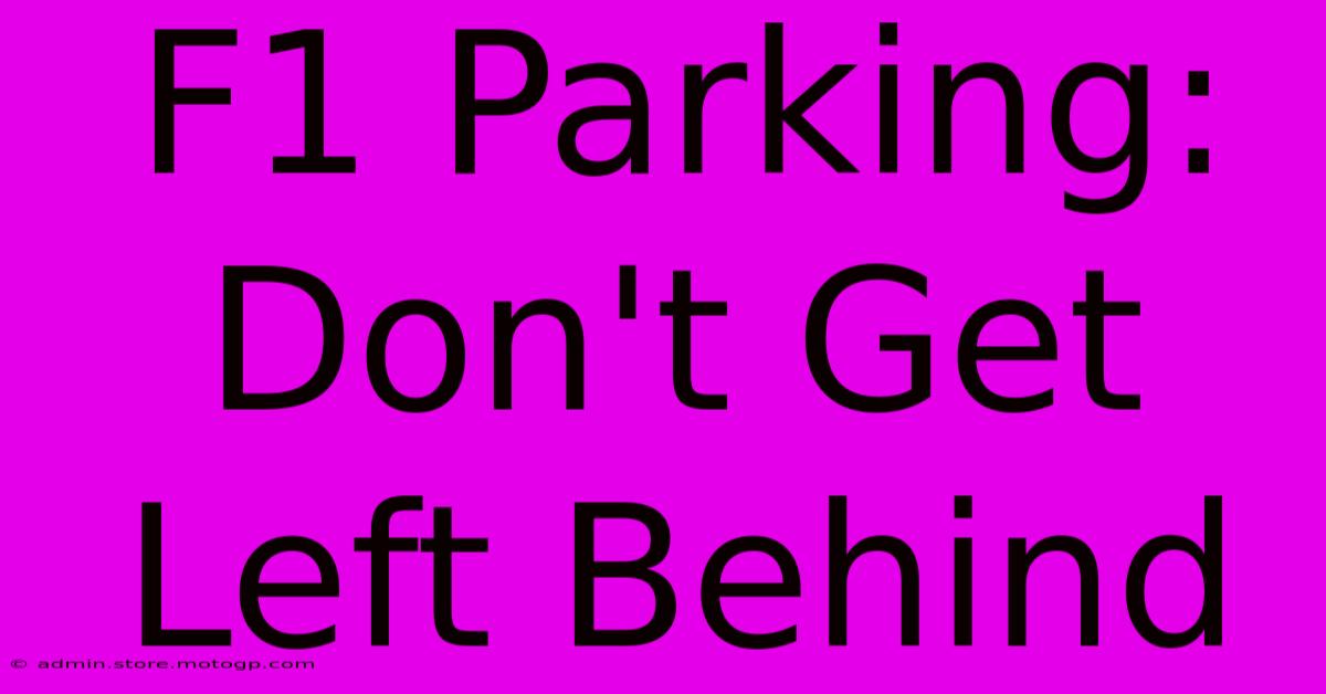 F1 Parking: Don't Get Left Behind