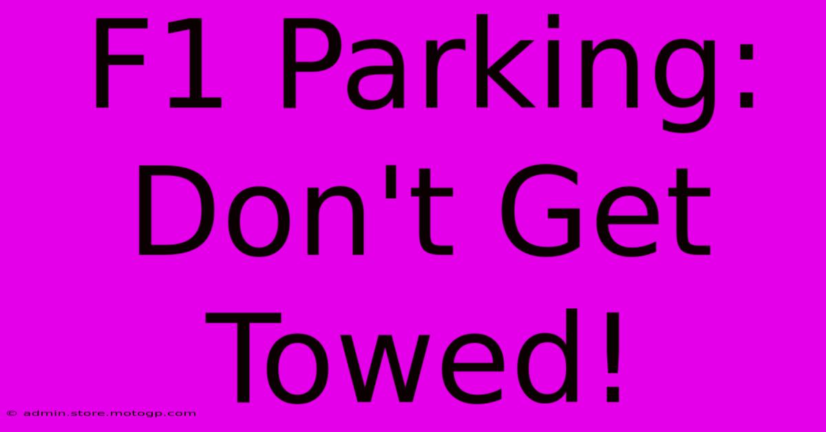 F1 Parking: Don't Get Towed!