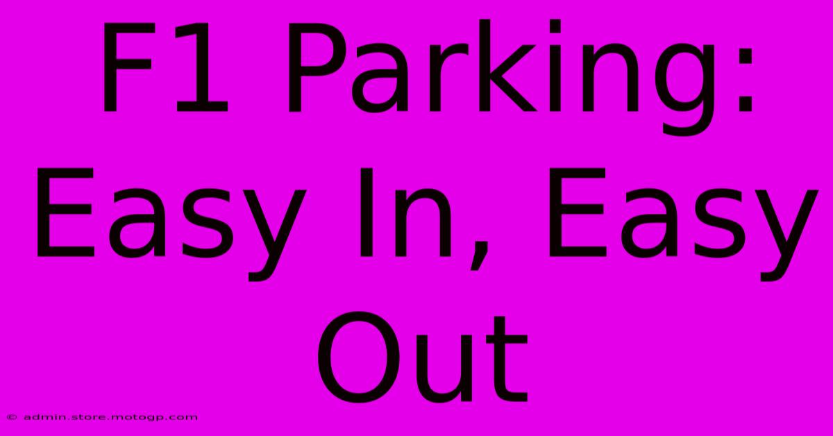 F1 Parking: Easy In, Easy Out