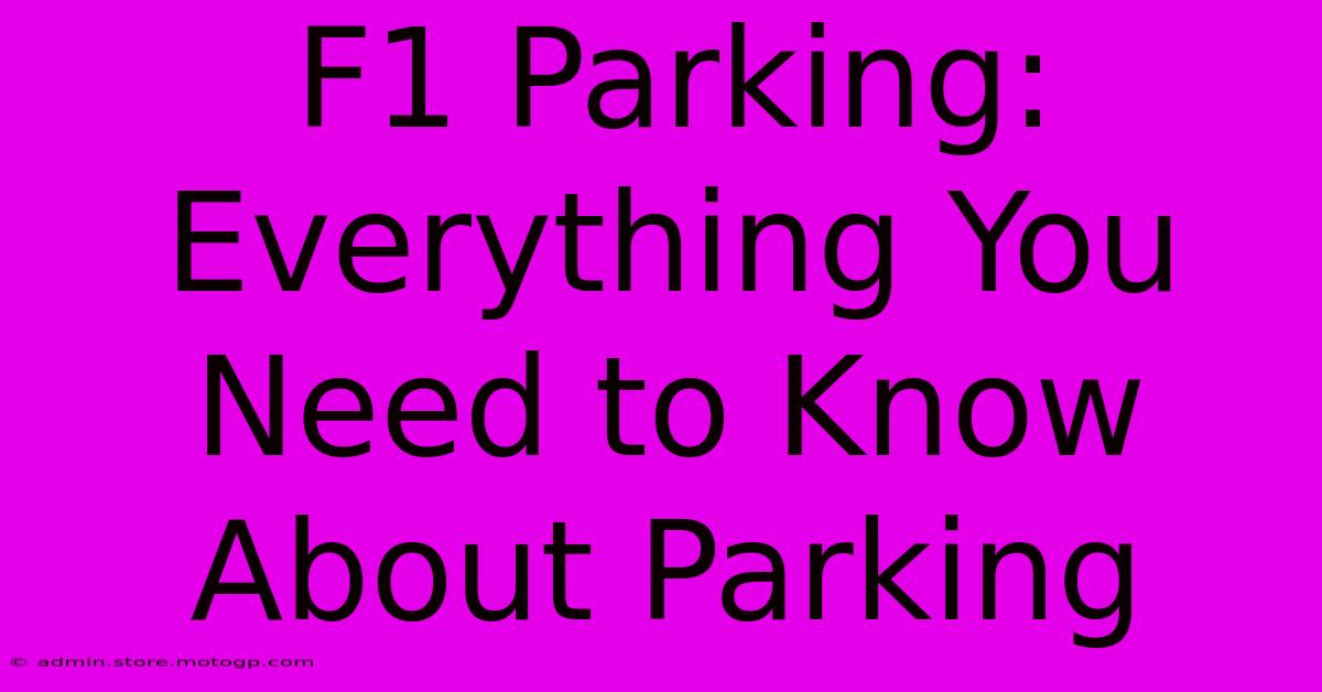 F1 Parking: Everything You Need To Know About Parking