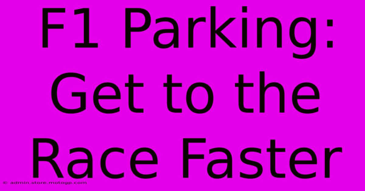 F1 Parking: Get To The Race Faster