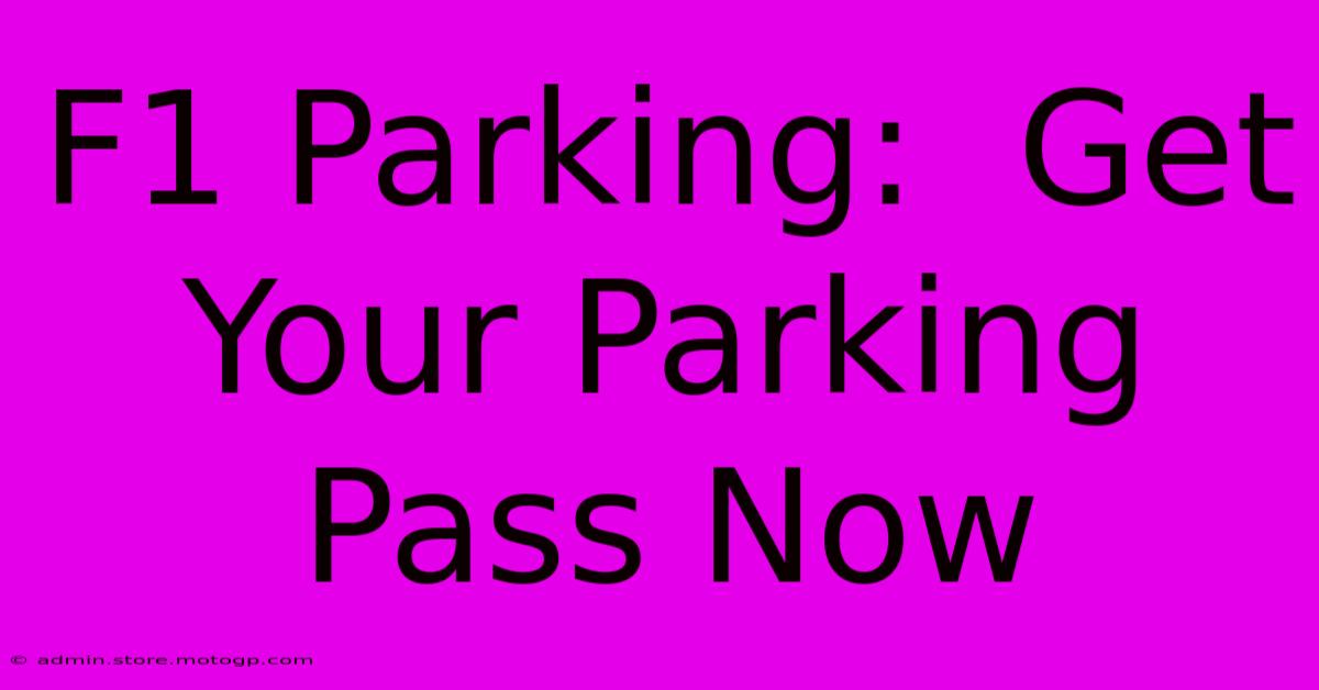 F1 Parking:  Get Your Parking Pass Now