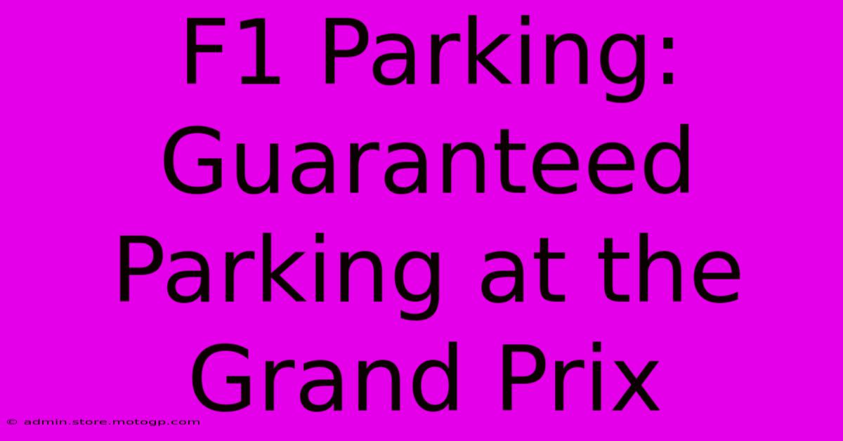 F1 Parking:  Guaranteed Parking At The Grand Prix