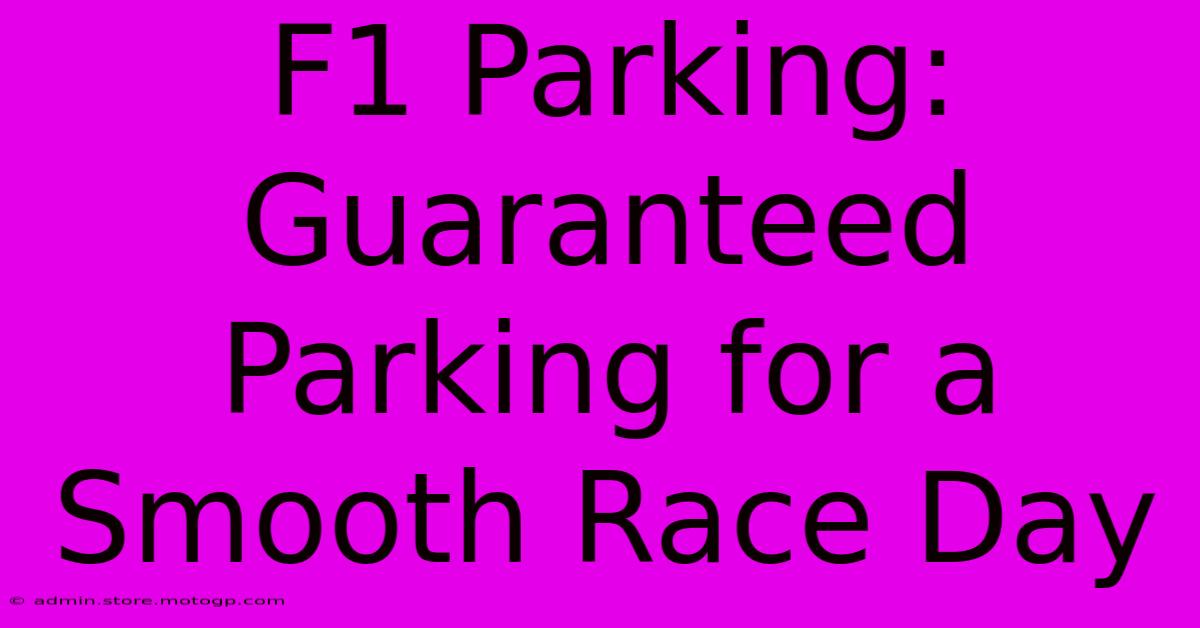 F1 Parking: Guaranteed Parking For A Smooth Race Day