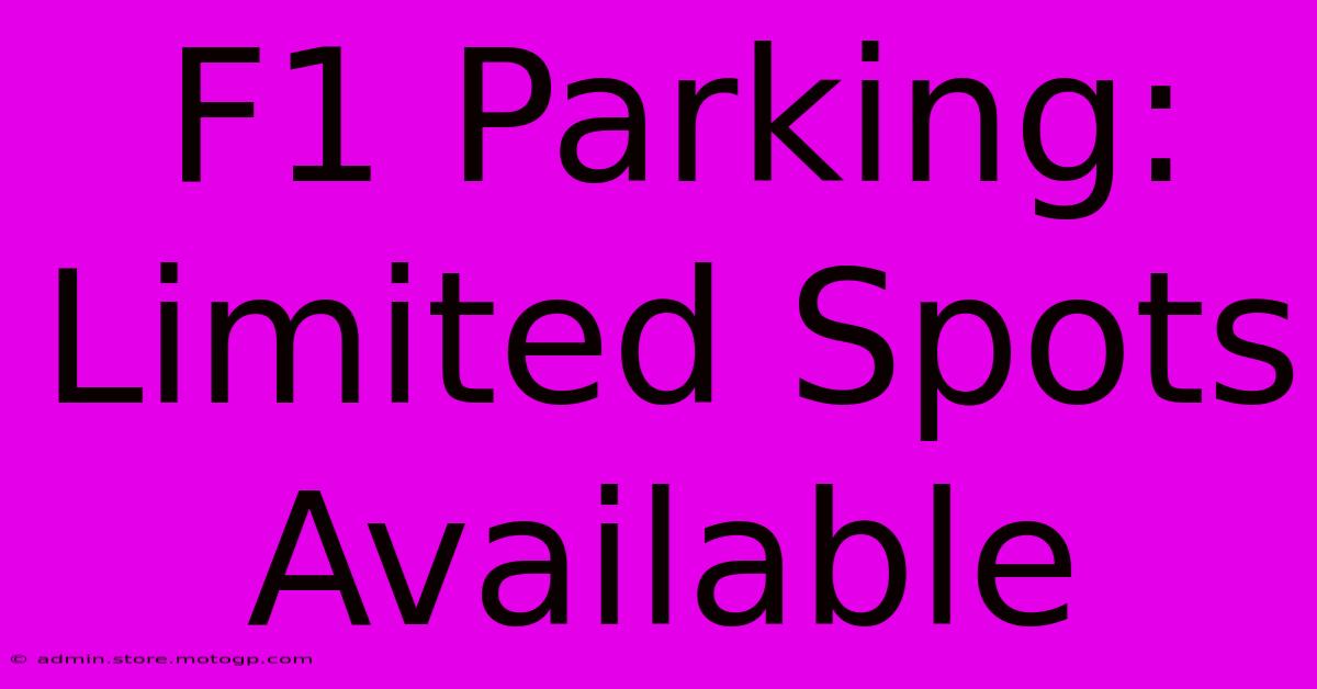 F1 Parking: Limited Spots Available