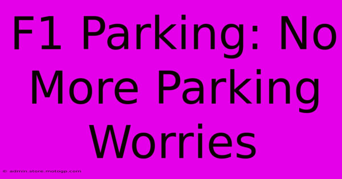 F1 Parking: No More Parking Worries