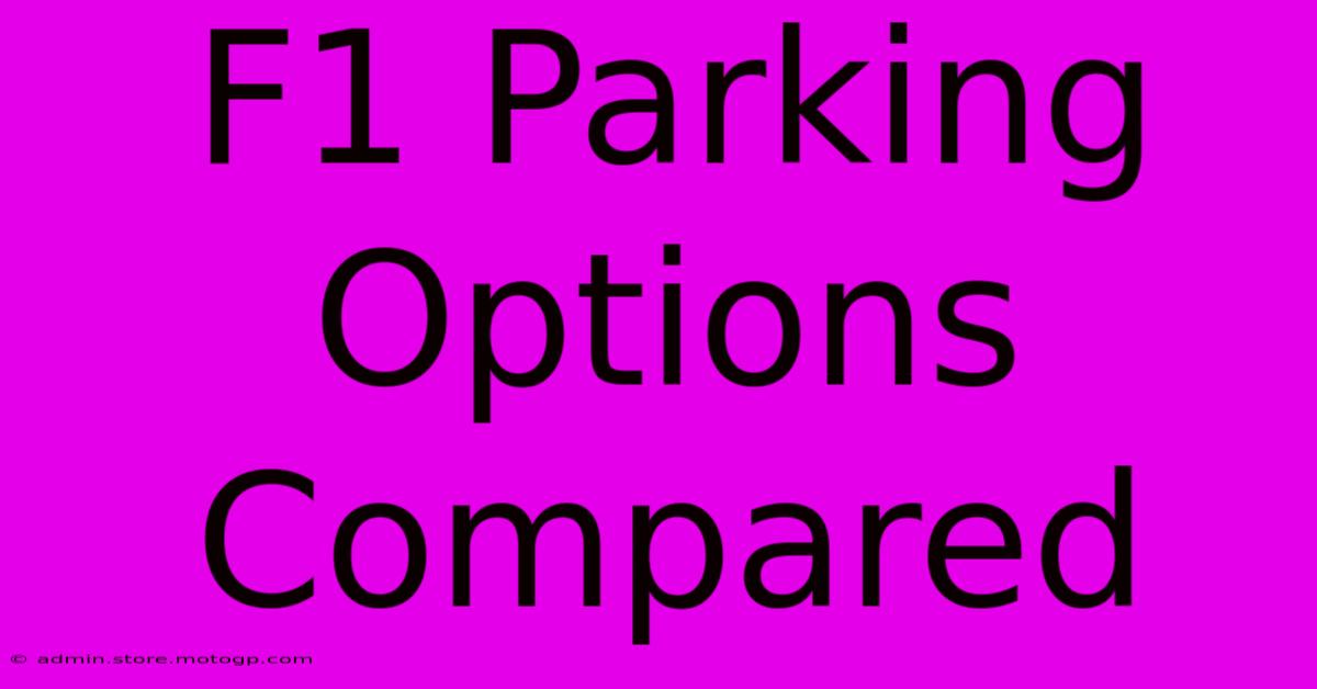 F1 Parking Options Compared