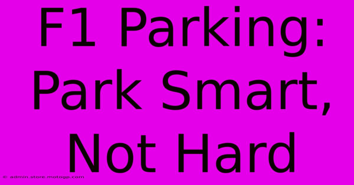 F1 Parking: Park Smart, Not Hard