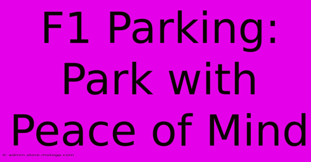 F1 Parking:  Park With Peace Of Mind