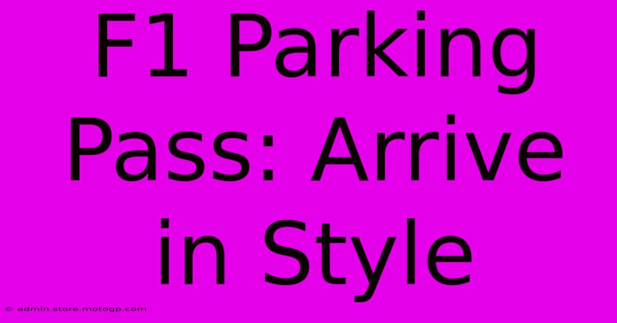 F1 Parking Pass: Arrive In Style