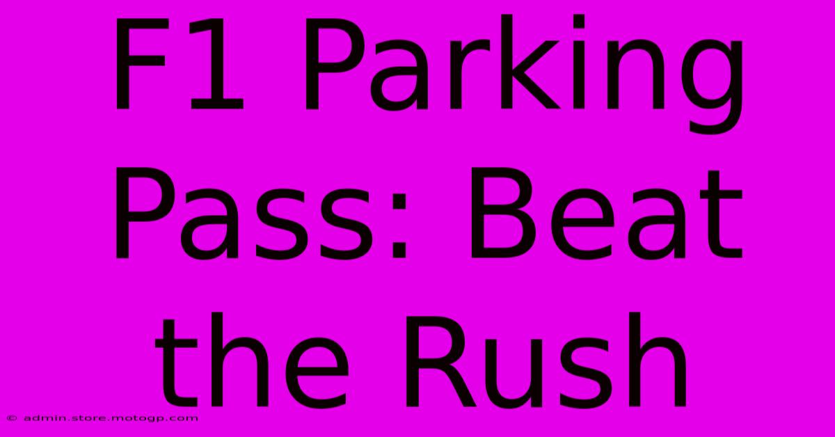 F1 Parking Pass: Beat The Rush