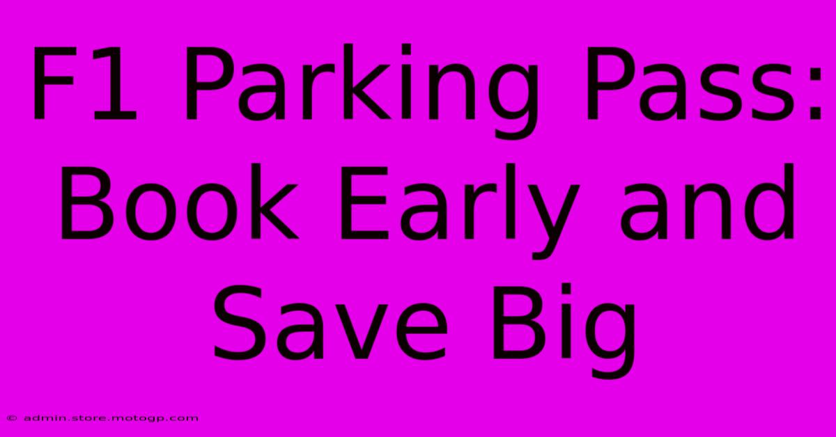 F1 Parking Pass: Book Early And Save Big