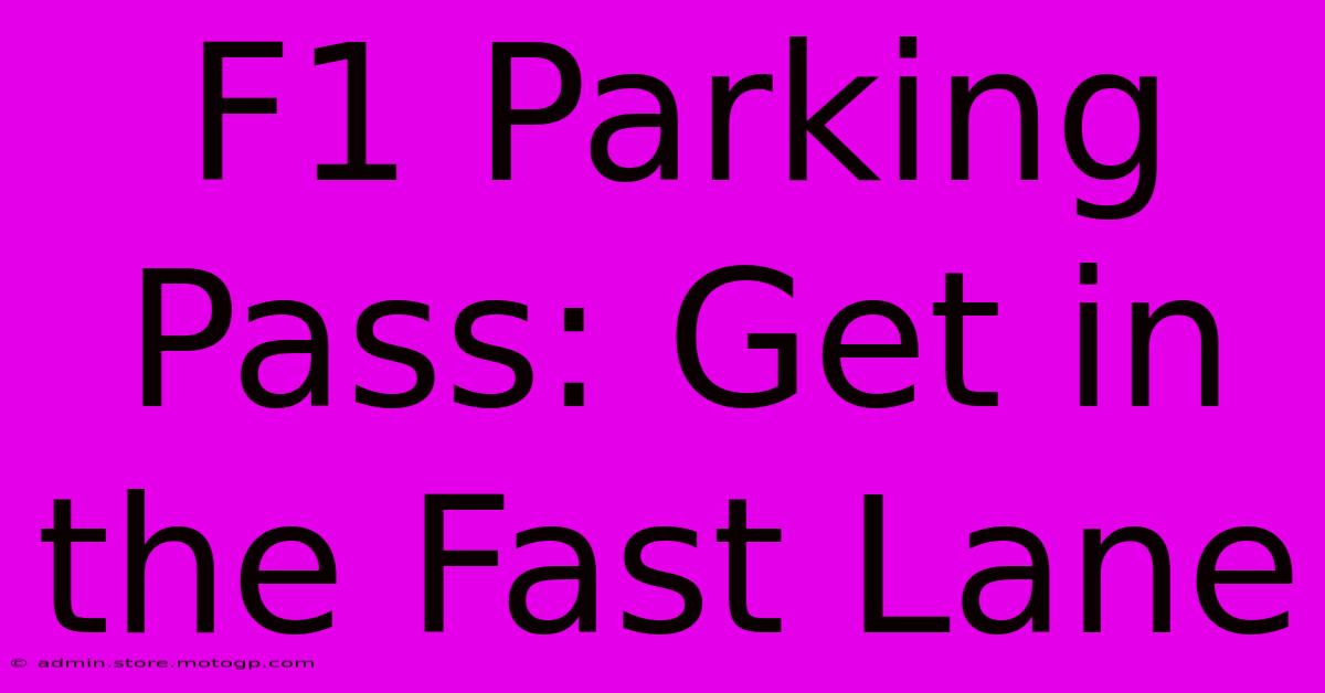 F1 Parking Pass: Get In The Fast Lane