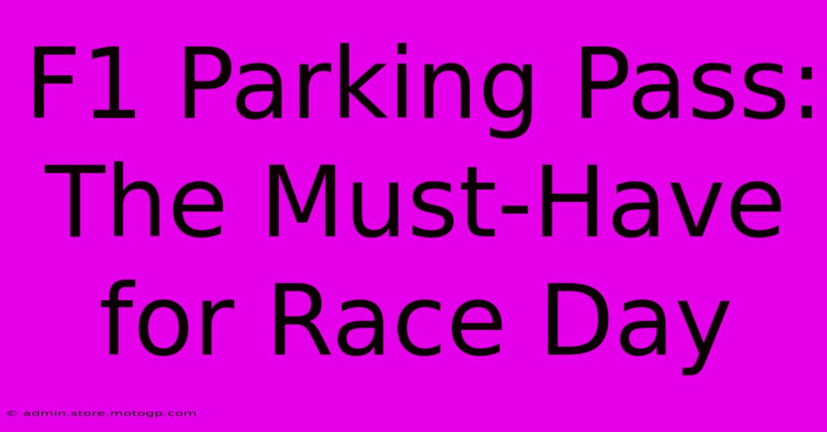 F1 Parking Pass: The Must-Have For Race Day