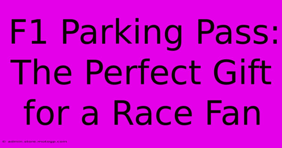 F1 Parking Pass: The Perfect Gift For A Race Fan