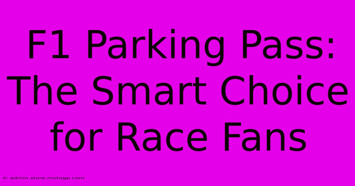 F1 Parking Pass: The Smart Choice For Race Fans