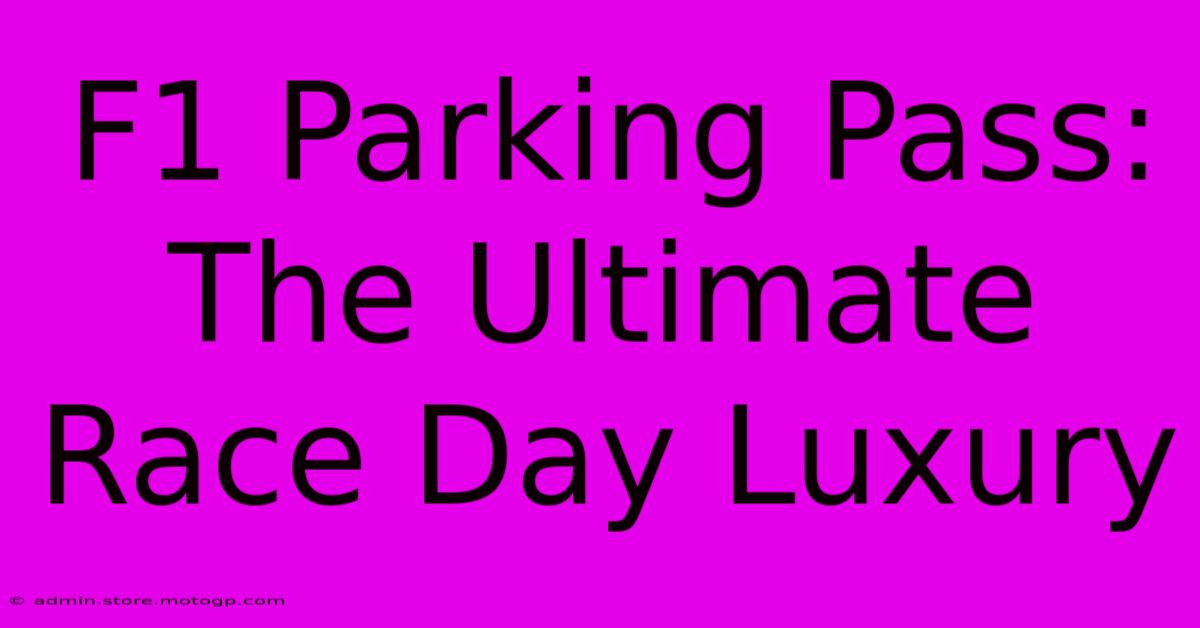 F1 Parking Pass: The Ultimate Race Day Luxury