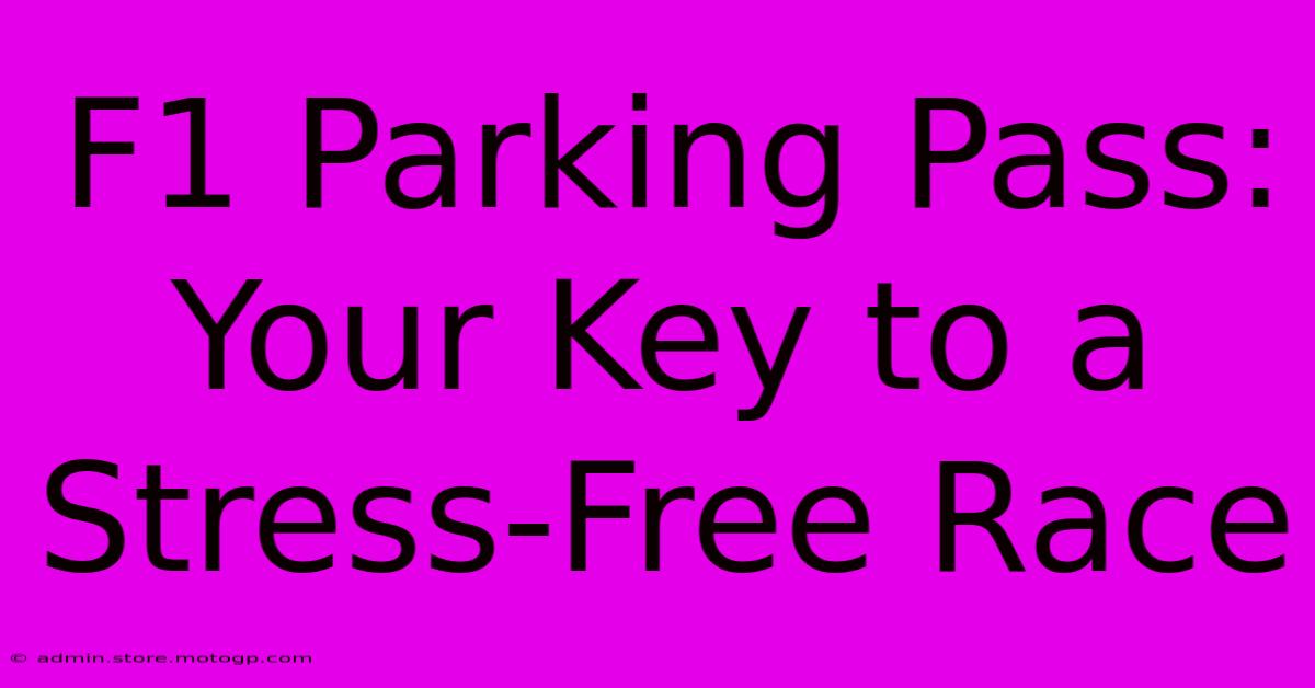 F1 Parking Pass: Your Key To A Stress-Free Race