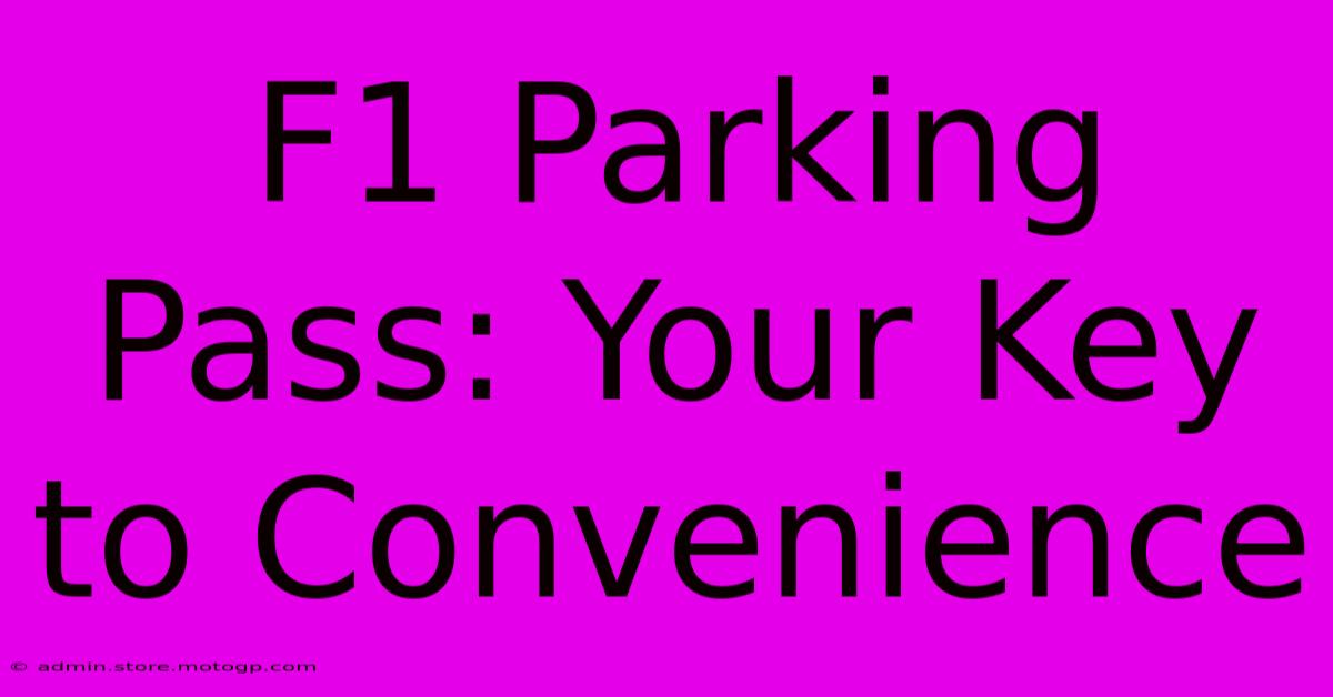 F1 Parking Pass: Your Key To Convenience