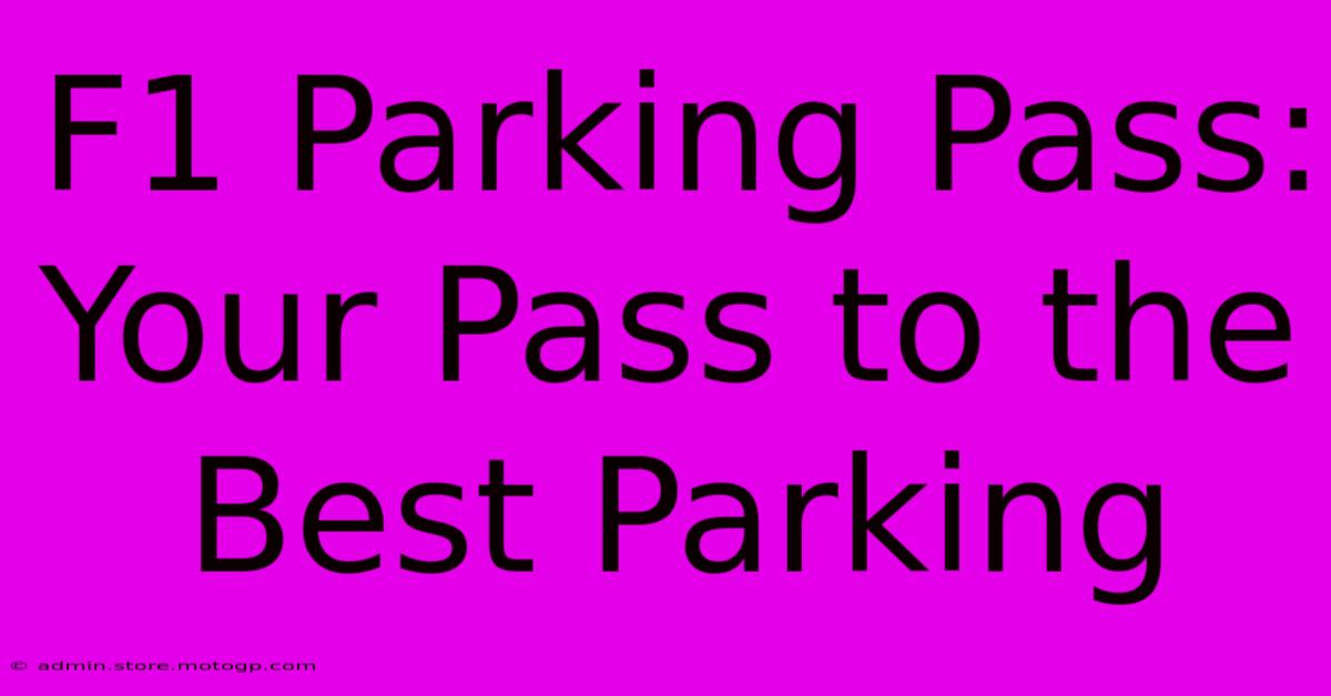 F1 Parking Pass: Your Pass To The Best Parking