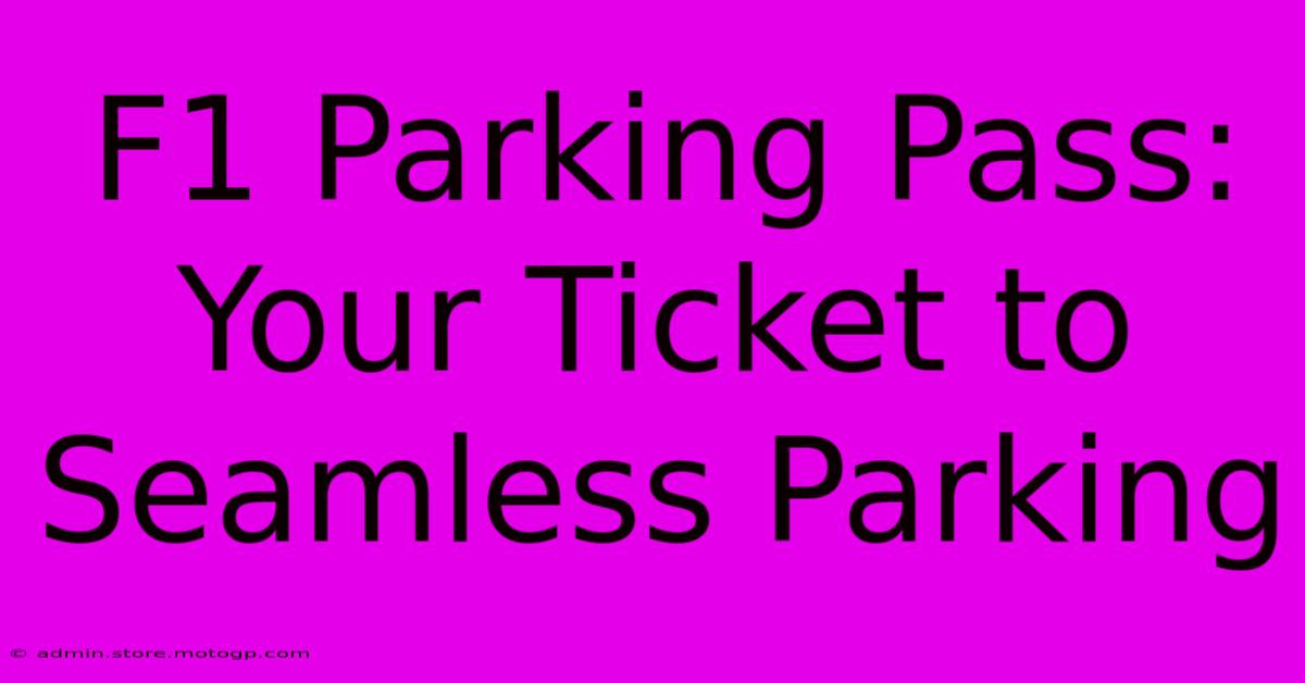 F1 Parking Pass: Your Ticket To Seamless Parking