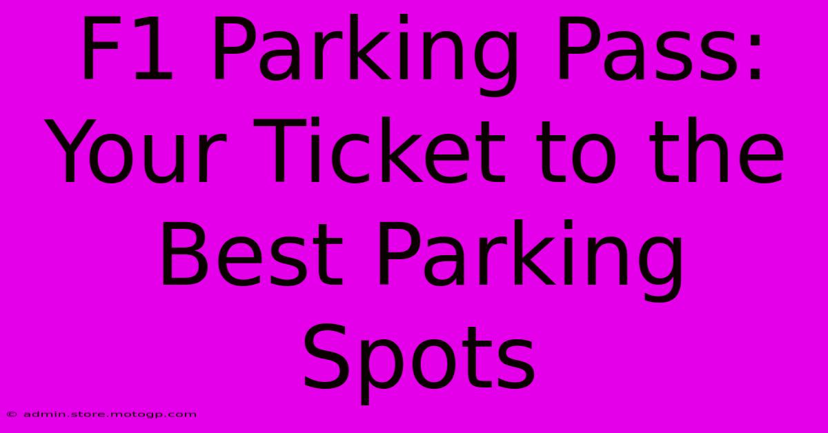 F1 Parking Pass: Your Ticket To The Best Parking Spots