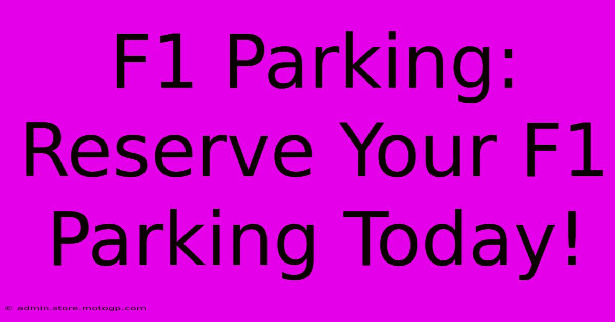 F1 Parking: Reserve Your F1 Parking Today!